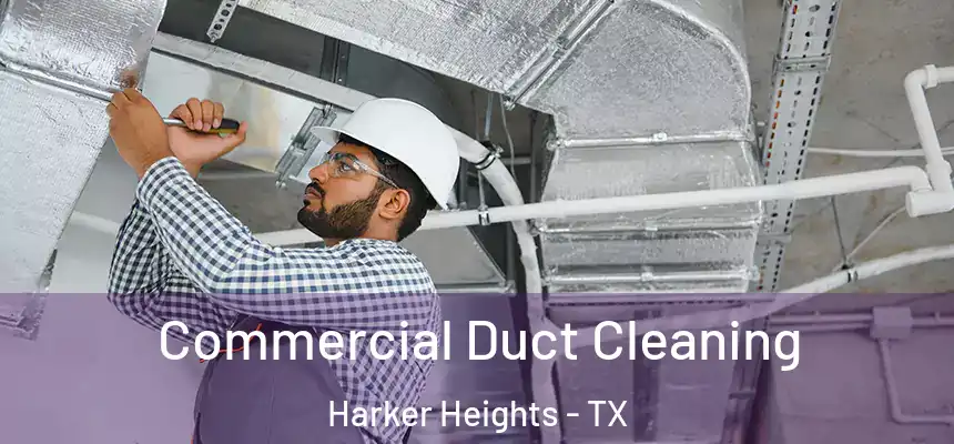 Commercial Duct Cleaning Harker Heights - TX