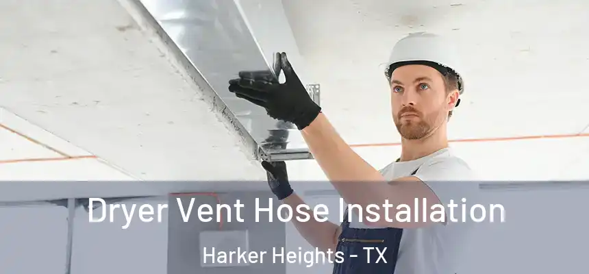  Dryer Vent Hose Installation Harker Heights - TX