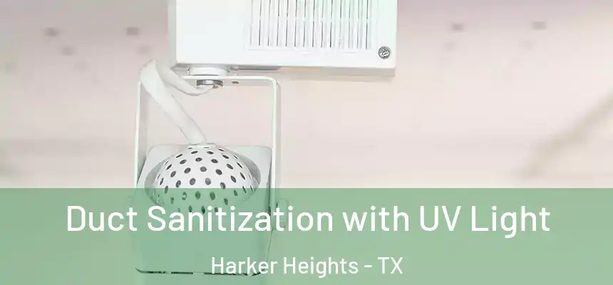 Duct Sanitization with UV Light Harker Heights - TX