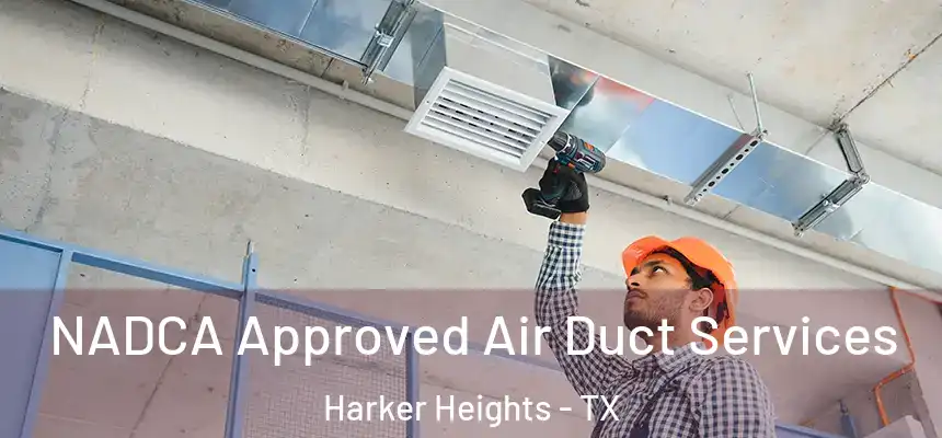  NADCA Approved Air Duct Services Harker Heights - TX